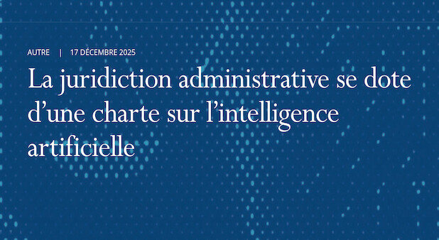 Le Conseil d’État publie sa charte sur l’usage de l’IA : un cadre attendu pour une juridiction en transition.