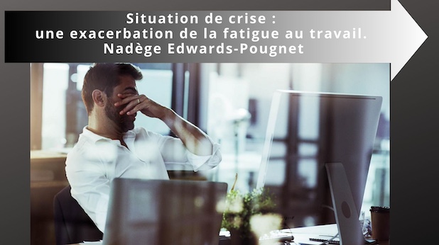 Situation de crise : une exacerbation de la fatigue au travail. Nadège Edwards-Pougnet