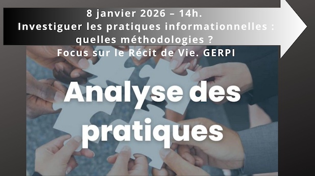 8 janvier 2026 – 14h. Investiguer les pratiques informationnelles : quelles méthodologies ? Focus sur le Récit de Vie. GERPI.