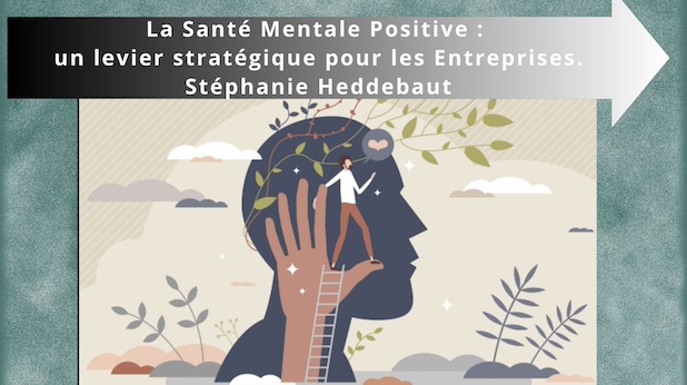 La Santé Mentale Positive : un levier stratégique pour les Entreprises. Stéphanie Heddebaut