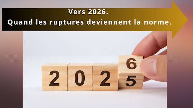 Vers 2026. Quand les ruptures deviennent la norme.