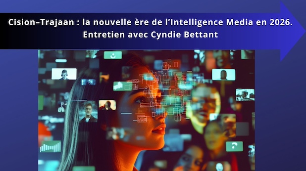 Cision–Trajaan : la nouvelle ère de l’Intelligence Media en 2026. Entretien avec Cyndie Bettant
