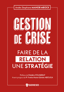 Lisez ! Quand la relation devient un levier stratégique de gestion de crise. Andre Stephane MAHOB MBOCK Lisez ! Quand la relation devient un levier stratégique de gestion de crise. Andre Stephane MAHOB MBOCK