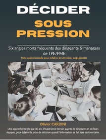 Décider sous pression : 6 angles morts fréquents des dirigeants & managers de TPE/PME". Témoignage d'Olivier Cardini Décider sous pression : 6 angles morts fréquents des dirigeants & managers de TPE/PME". Témoignage d'Olivier Cardini