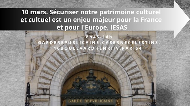 10 mars. Sécuriser notre patrimoine culturel et cultuel est un enjeu majeur pour la France et pour l'Europe. IESAS