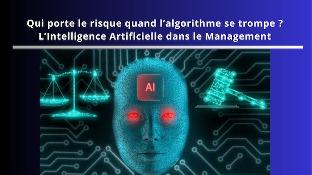 Qui porte le risque quand l’algorithme se trompe ? L’Intelligence Artificielle dans le Management. © Pr Jean-Marie Carrara
