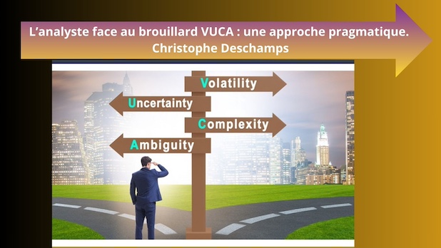 L’analyste face au brouillard VUCA : une approche pragmatique. Christophe Deschamps
