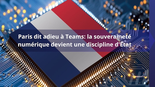 Paris dit adieu à Teams: la souveraineté numérique devient une discipline d'État