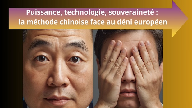 Puissance, technologie, souveraineté : la méthode chinoise face au déni européen. Pourquoi nous n'avons rien compris à l'échange du monde