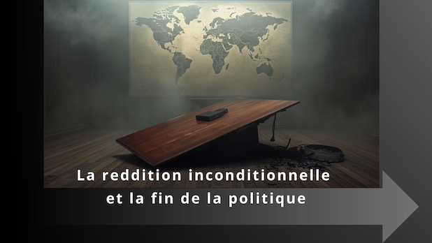 La reddition inconditionnelle et la fin de la politique