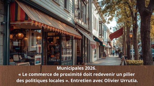 Municipales 2026. « Le commerce de proximité doit redevenir un pilier des politiques locales ». Entretien avec Olivier Urrutia.