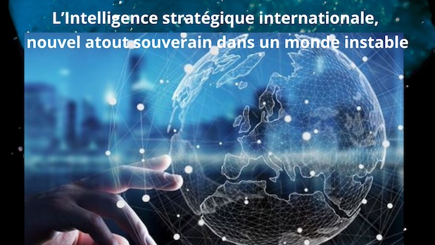 L’Intelligence stratégique internationale, nouvel atout souverain dans un monde instable