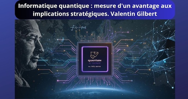 Informatique quantique : mesure d'un avantage aux implications stratégiques. Valentin Gilbert