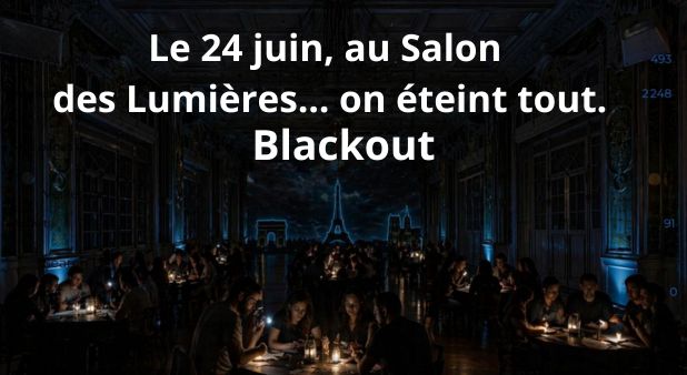 Le 24 juin, au Salon des Lumières… on éteint tout.