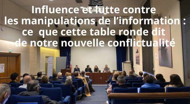 Influence et lutte contre les manipulations de l’information : ce que cette table ronde dit de notre nouvelle conflictualité