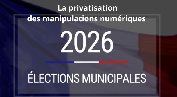 La privatisation des manipulations numériques : le tournant des municipales 2026
