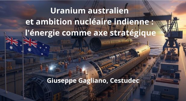 Uranium australien et ambition nucléaire indienne : l'énergie comme axe stratégique