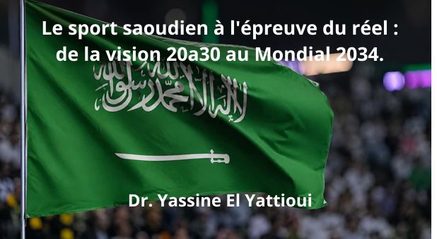 Le sport saoudien à l'épreuve du réel : de la vision 2030 au Mondial 2034. Tribune libre de Dr. Yassine El Yattioui 