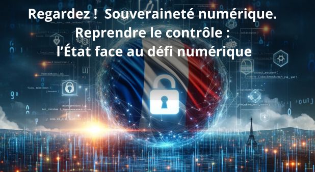 Regardez ! Souveraineté numérique. Reprendre le contrôle : l’État face au défi numérique