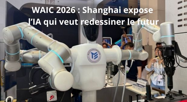 WAIC 2026 : Shanghai expose l’IA qui veut redessiner le futur