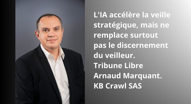 L'IA accélère la veille stratégique, mais ne remplace surtout pas le discernement du veilleur. Tribune Libre Arnaud Marquant. KB Crawl SAS