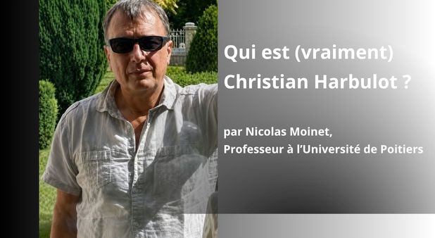 Qui est (vraiment) Christian Harbulot ? par Nicolas Moinet, Professeur à l’Université de Poitiers