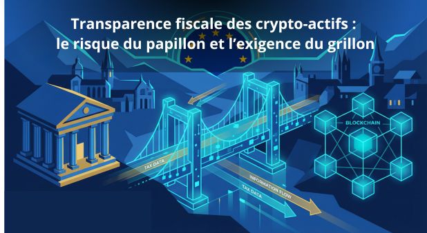 Transparence fiscale des crypto-actifs : le risque du papillon et l’exigence du grillon