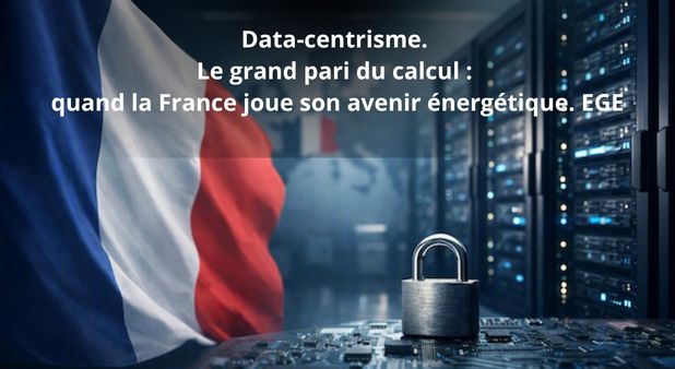 Data-centrisme. Le grand pari du calcul : quand la France joue son avenir énergétique. EGE