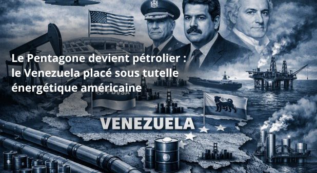 Le Pentagone devient pétrolier : le Venezuela placé sous tutelle énergétique américaine
