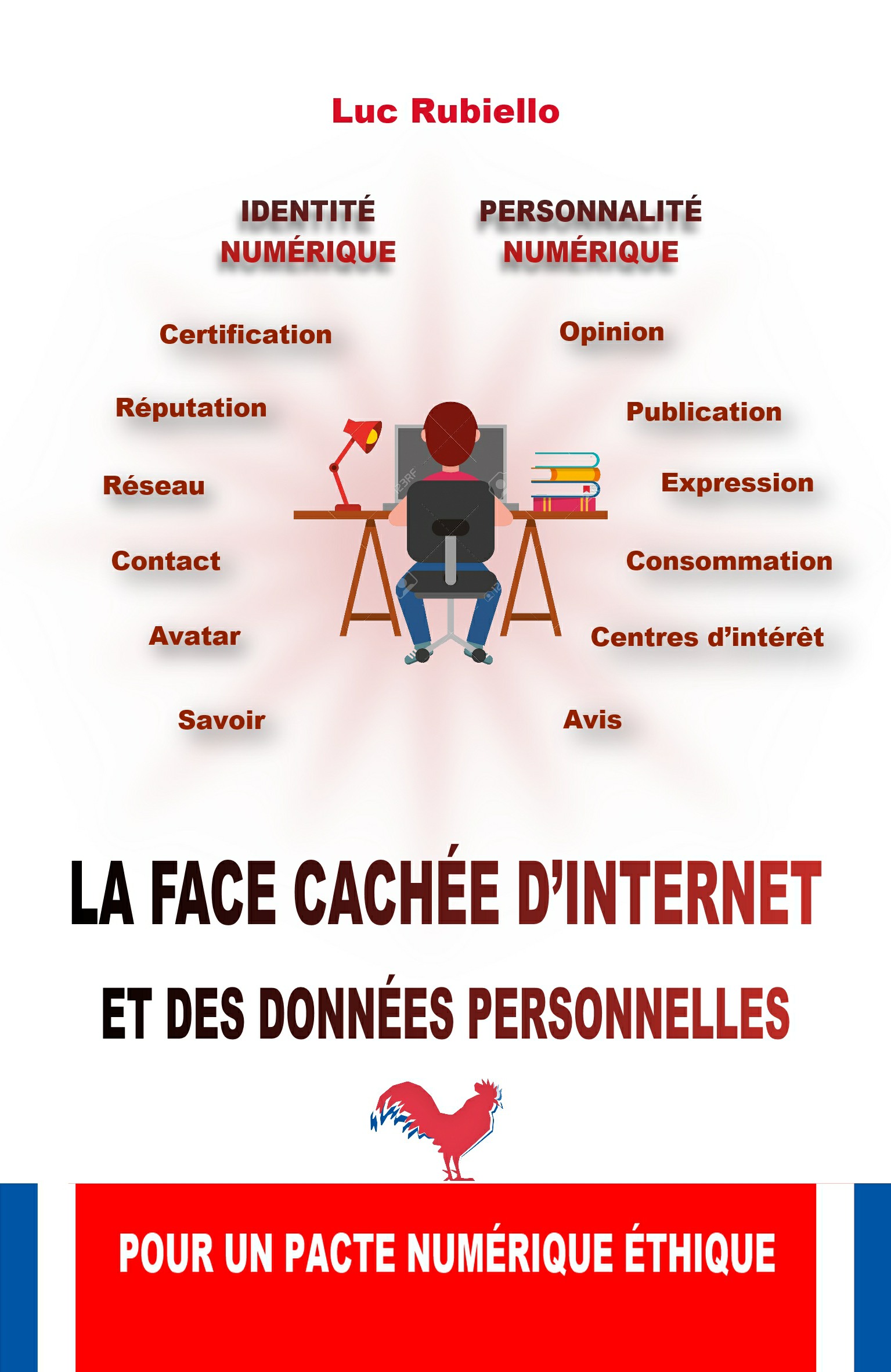 LA FACE CACHEE D’INTERNET ET DES DONNEES PERSONNELLES POUR UN PACTE NUMERIQUE ETHIQUE