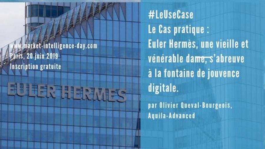 #LeUseCase. Le Cas pratique : Euler Hermès, une vieille et vénérable dame, s’abreuve à la fontaine de jouvence digitale. #Marketintelligenceday