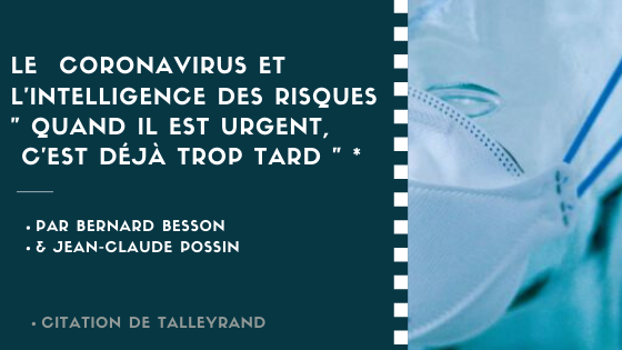 Le  coronavirus et l’Intelligence des Risques    « Quand il est urgent, c’est déjà trop tard. (Talleyrand)»