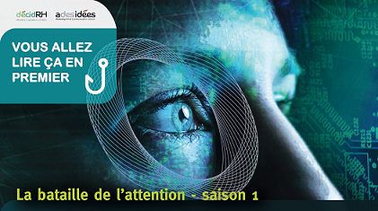 Decid RH « La bataille de l’Attention », saison 1: les interviews