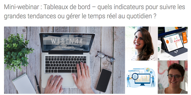 Mini-webinar : Tableaux de bord – quels indicateurs pour suivre les grandes tendances ou gérer le temps réel au quotidien ? Mini-webinar : Tableaux de bord – quels indicateurs pour suivre les grandes tendances ou gérer le temps réel au quotidien ?
