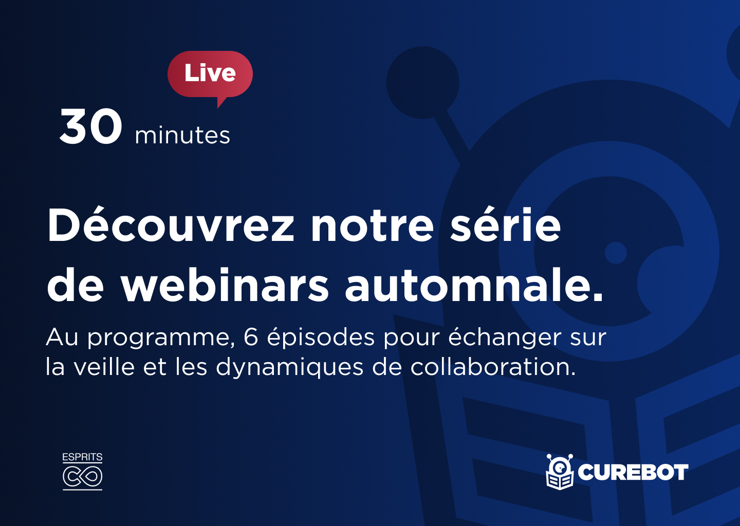 Agenda EspritsCollaboratifs-Curebot, Webinars veille : découvrez notre série de 6 épisodes