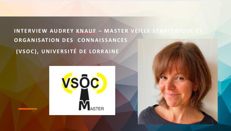 Interview Audrey Knauf – Master Veille Stratégique et Organisation des  Connaissances (VSOC), Université de Lorraine