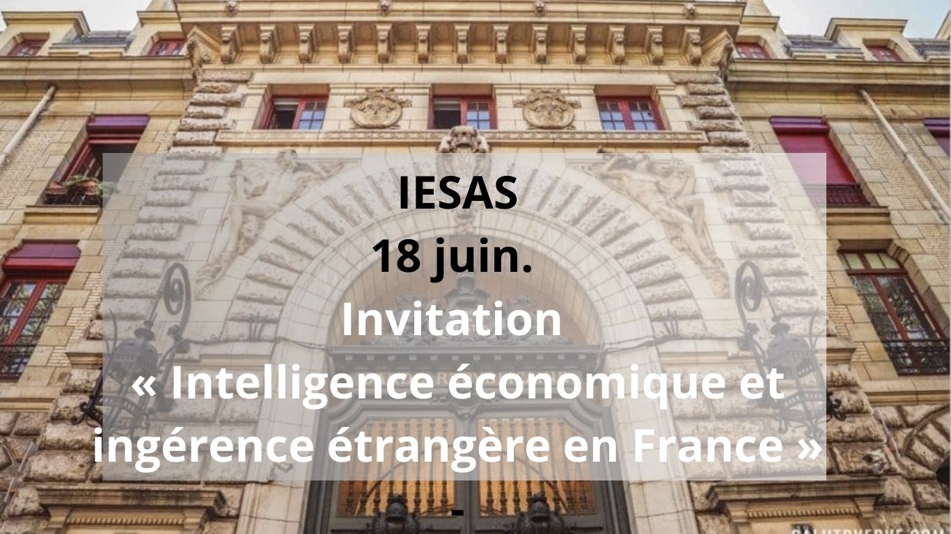 18 juin. Invitation « Intelligence économique et ingérence étrangère en France » - IESAS
