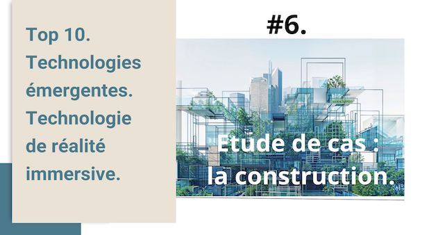 Top 10. Technologies émergentes. #6. Technologie de réalité immersive.  Etude de cas : la construction.