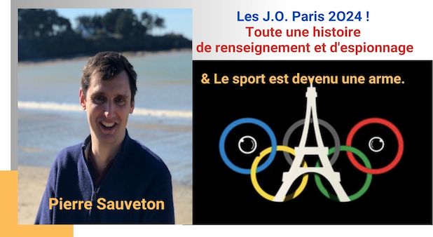 Les J.O. Paris 2O24 ! Toute une histoire de renseignement et d'espionnage & Le sport est devenu une arme. Par Pierre Sauveton