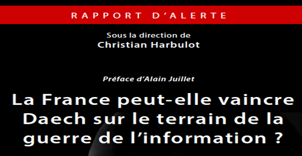 Rapport d'alerte. La France peut-elle vaincre Daech sur le terrain de la guerre de l’information ?