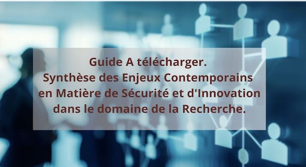 Guide A télécharger. Synthèse des Enjeux Contemporains en Matière de Sécurité et d'Innovation dans le domaine de la Recherche. Guide A télécharger. Synthèse des Enjeux Contemporains en Matière de Sécurité et d'Innovation dans le domaine de la Recherche.