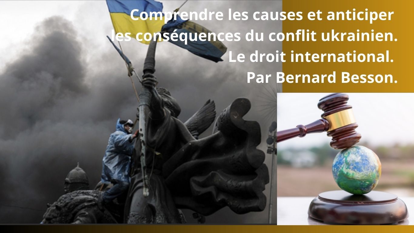 UKRAINE #1. Comprendre les causes et anticiper les conséquences du conflit ukrainien. Le droit international.  UKRAINE #1. Comprendre les causes et anticiper les conséquences du conflit ukrainien. Le droit international.