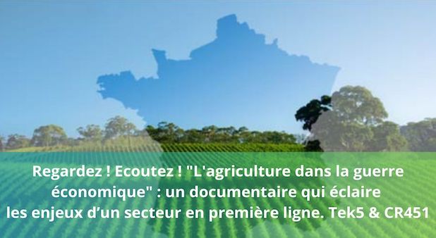 Regardez ! Ecoutez ! "L'agriculture dans la guerre économique" : un documentaire qui éclaire les enjeux d’un secteur en première ligne. Tek5 & CR451