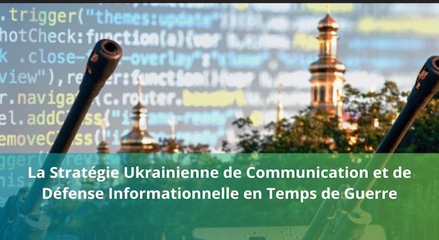 La Stratégie Ukrainienne de Communication et de Défense Informationnelle en Temps de Guerre