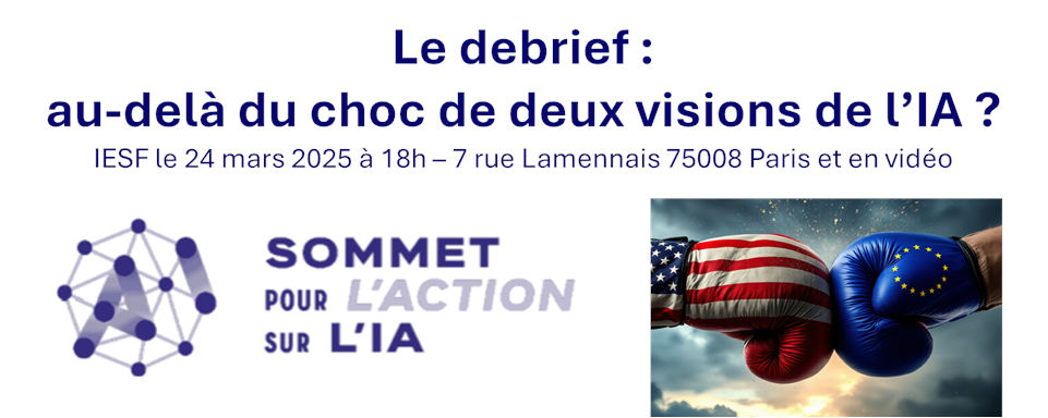 AGENDA : 24 Mars 2025 "IESF  Suivi du Sommet sur l’Intelligence Artificielle Paris Février 2025" 