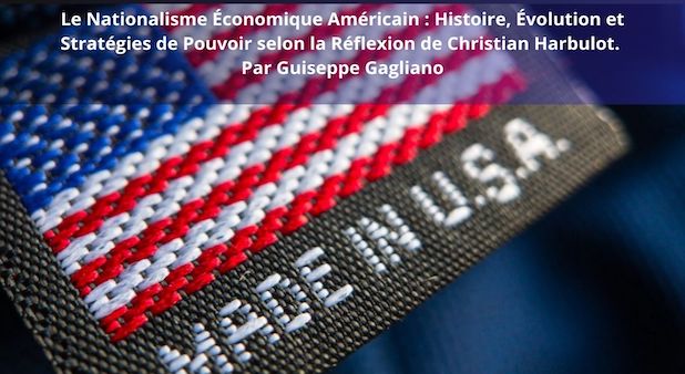 Le Nationalisme Économique Américain : Histoire, Évolution et Stratégies de Pouvoir selon la Réflexion de Christian Harbulot. Par Guiseppe Gagliano