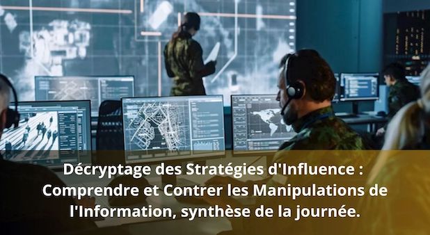 Décryptage des Stratégies d'Influence : Comprendre et Contrer les Manipulations de l'Information, synthèse de la journée