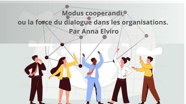 Modus cooperandi, ou la force du dialogue dans les organisations par Anna Elviro. Podcast. Modus cooperandi, ou la force du dialogue dans les organisations par Anna Elviro. Podcast.