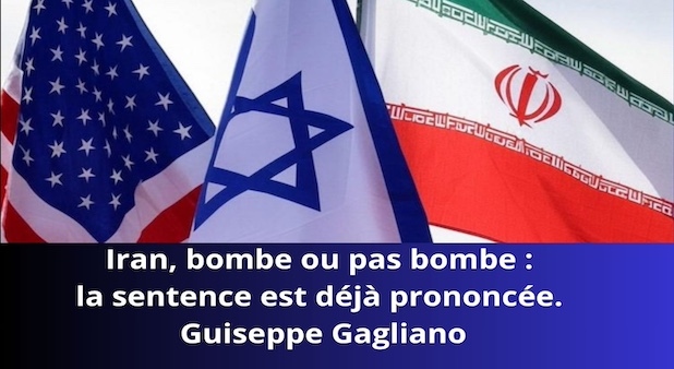 Iran, bombe ou pas bombe : la sentence est déjà prononcée. Guiseppe Gagliano