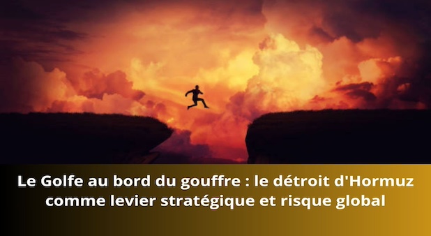 Le Golfe au bord du gouffre : le détroit d'Hormuz comme levier stratégique et risque global